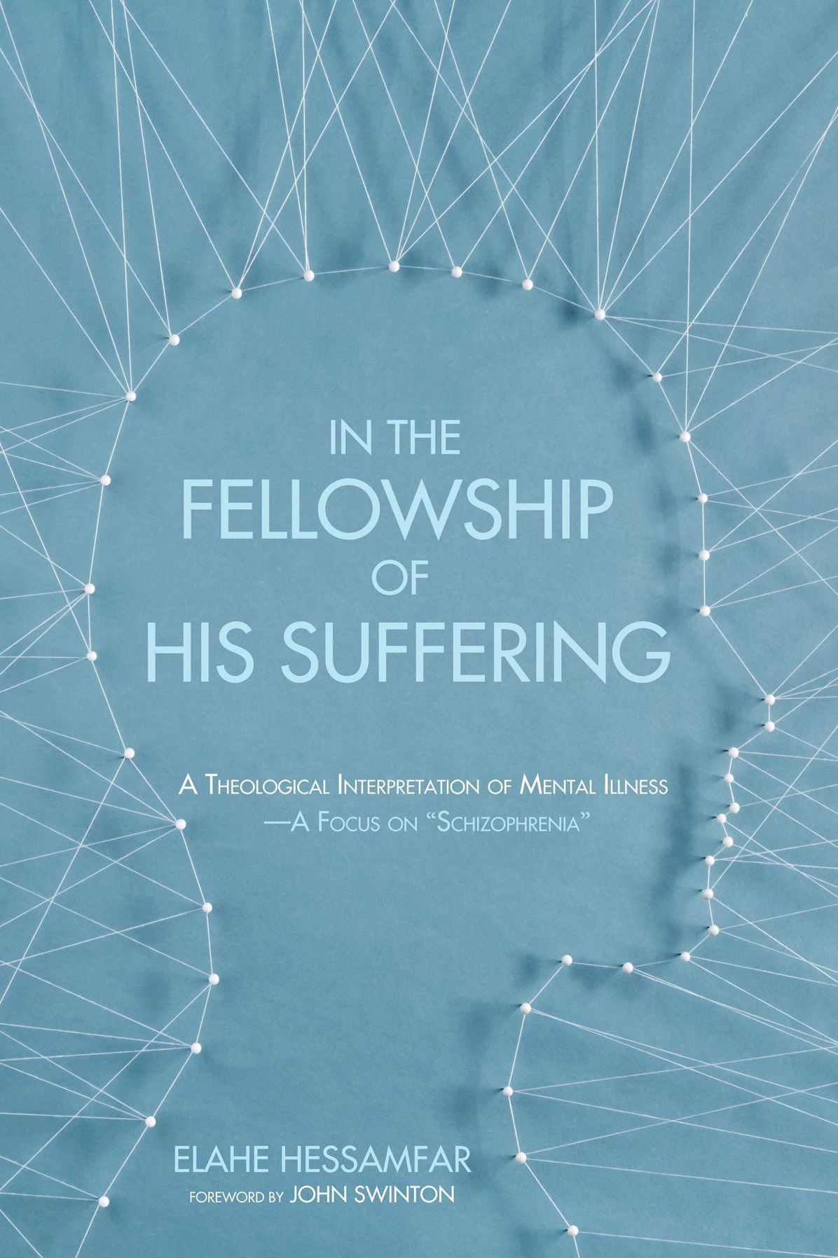 In the Fellowship of His Suffering: A Theological Interpretation of Mental Illness