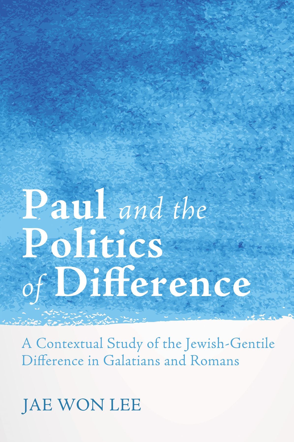 Paul and the Politics of Difference: A Contextual Study of the Jewish-Gentile Difference in Galatians and Romans