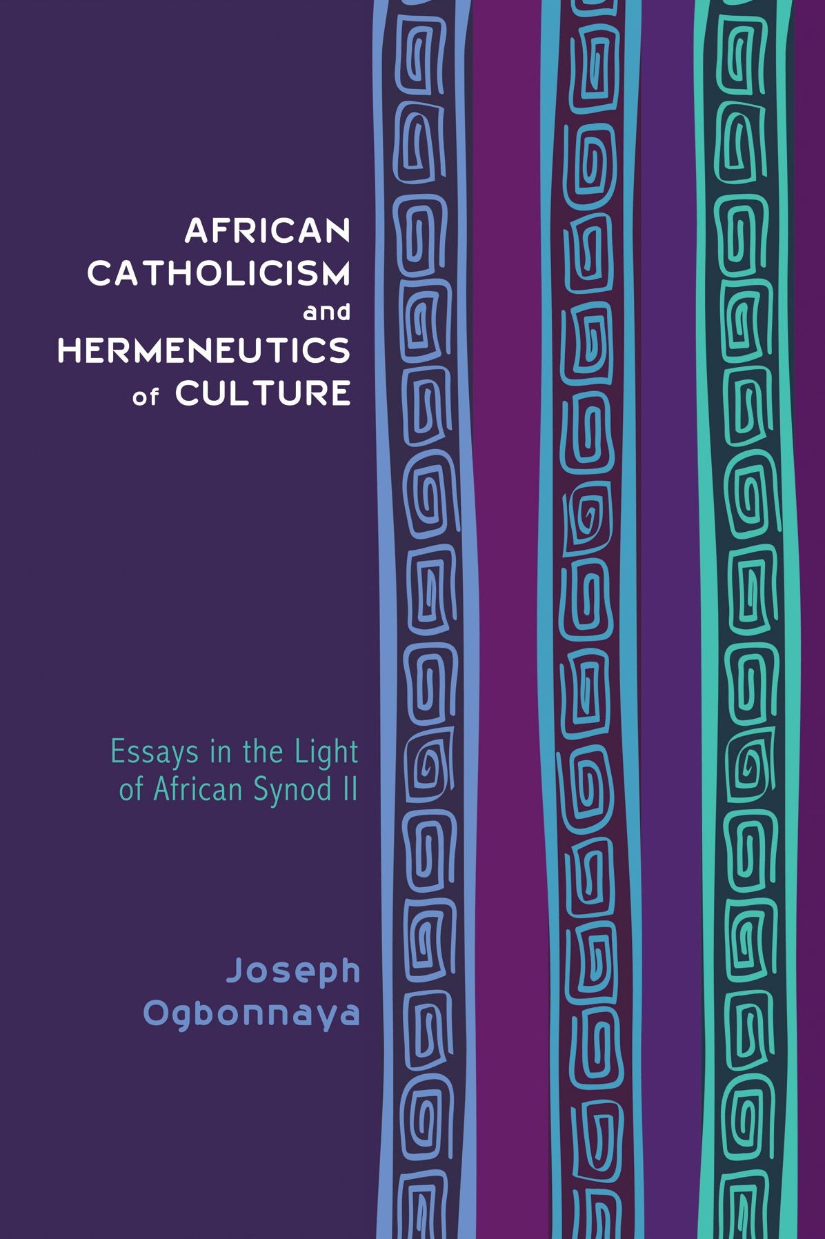 African Catholicism and Hermeneutics of Culture: Essays in the Light of African Synod II