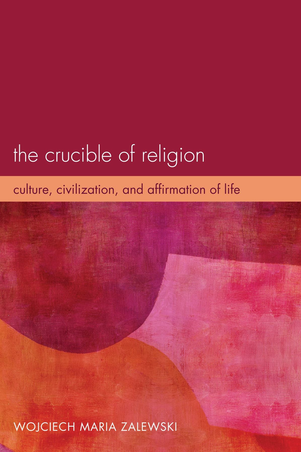 The Crucible of Religion: Culture, Civilization, and Affirmation of Life