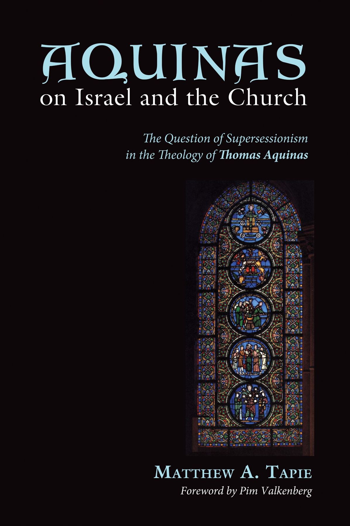 Aquinas on Israel and the Church: The Question of Supersessionism in the Theology of Thomas Aquinas
