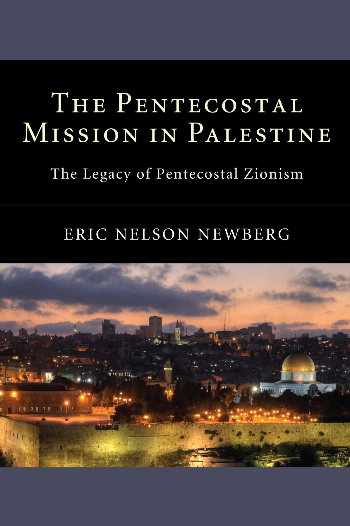 The Pentecostal Mission in Palestine: The Legacy of Pentecostal Zionism