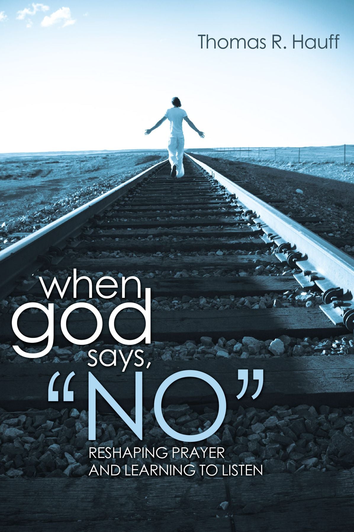 When God Says, "No": Reshaping Prayer and Learning to Listen