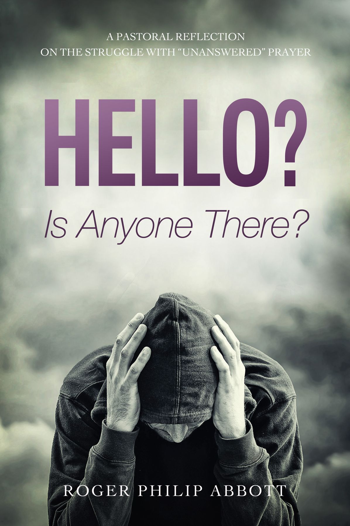 Hello? Is Anyone There?: A Pastoral Reflection on the Struggle with ''Unanswered'' Prayer