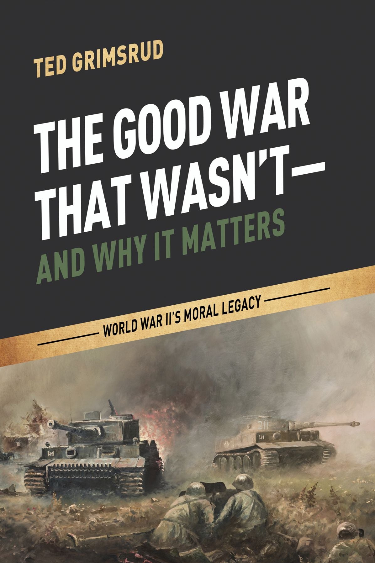 The Good War That Wasn't--and Why It Matters: World War II's Moral Legacy