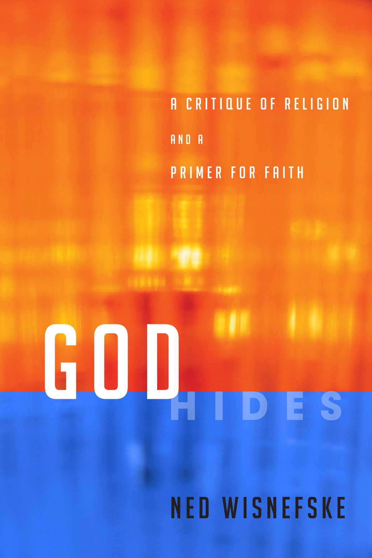 God Hides: A Critique of Religion and a Primer for Faith