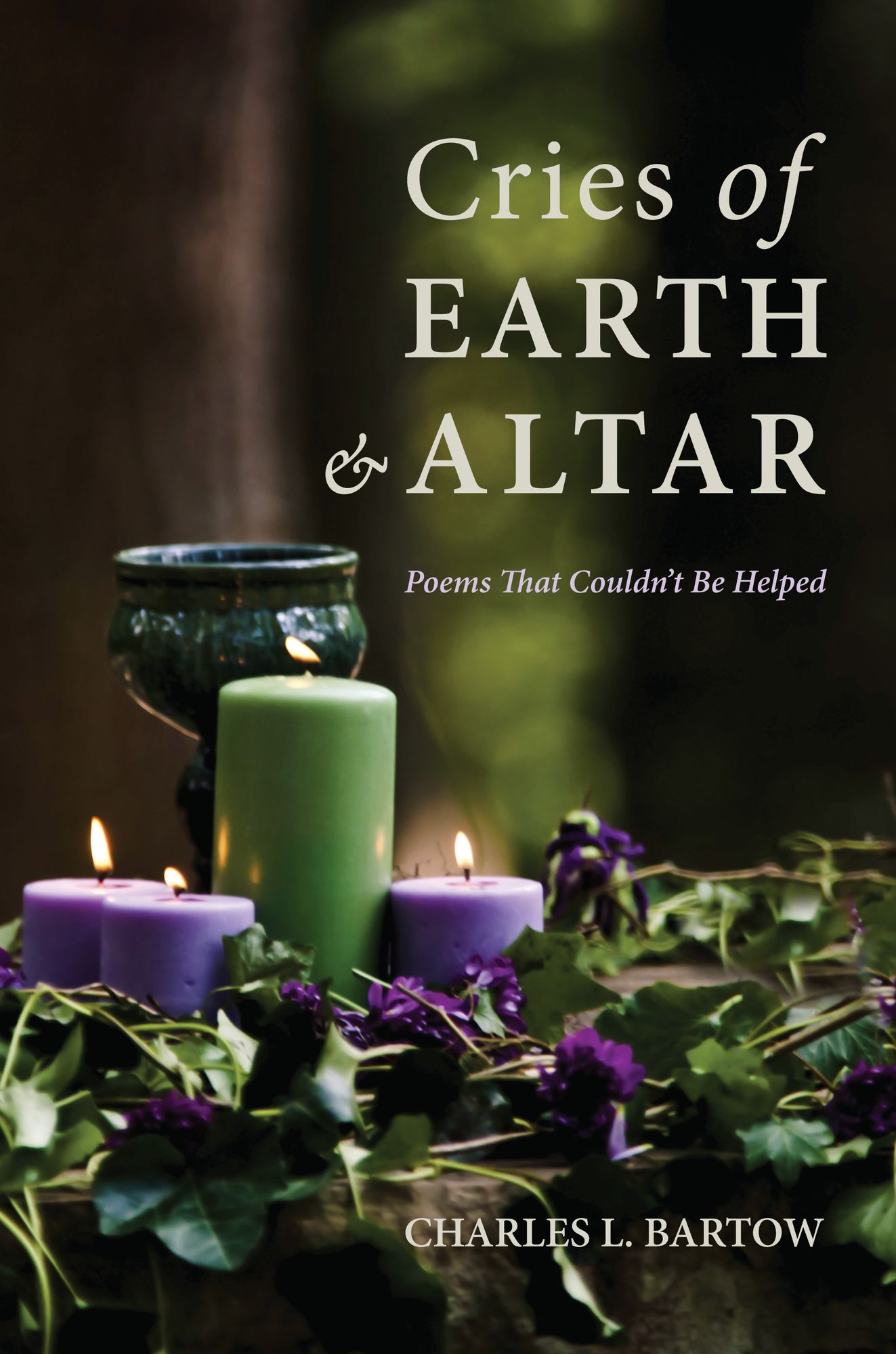 Cries of Earth and Altar : Poems That Couldn't Be Helped
