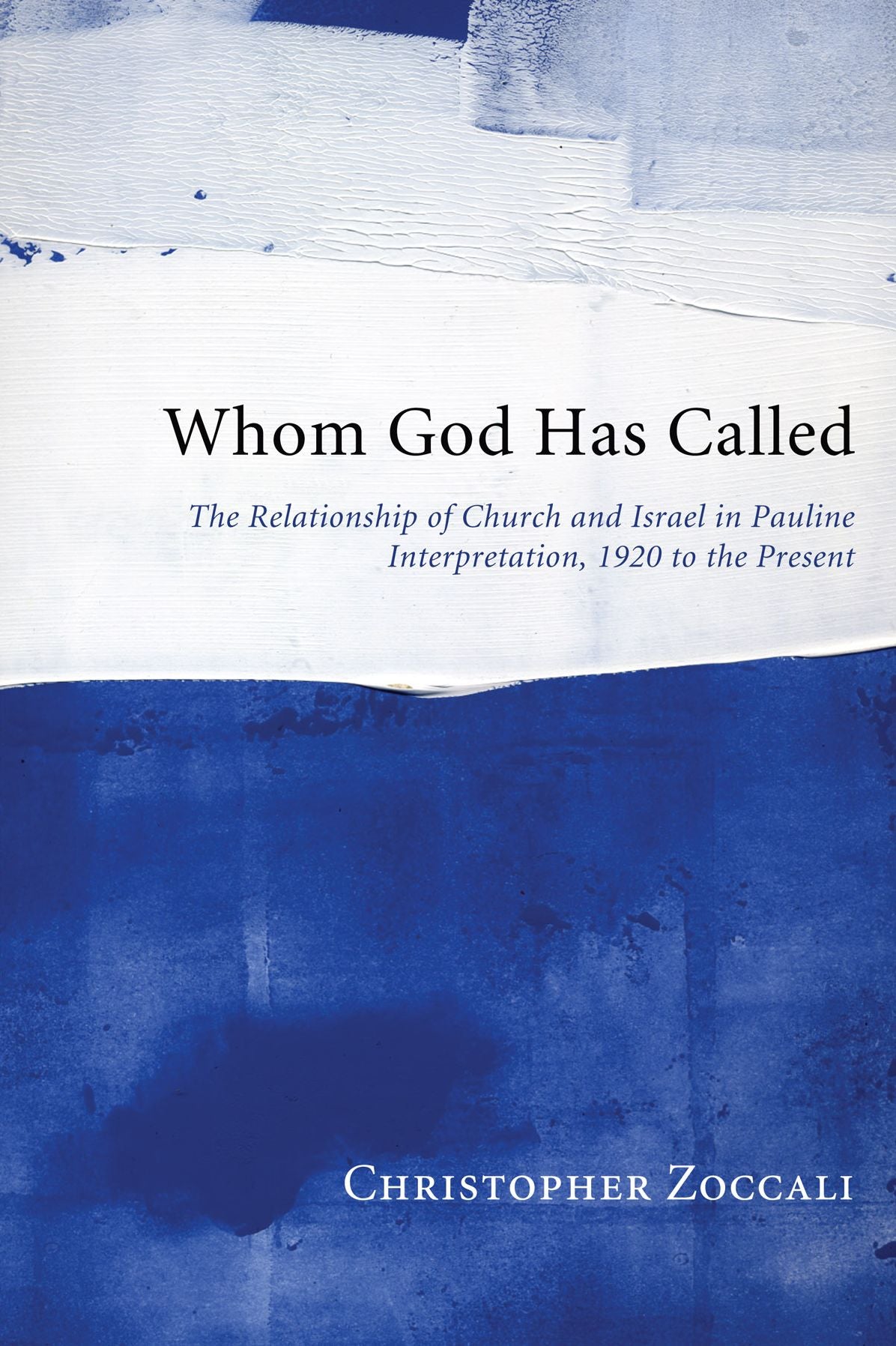 Whom God Has Called: The Relationship of Church and Israel in Pauline Interpretation, 1920 to the Present