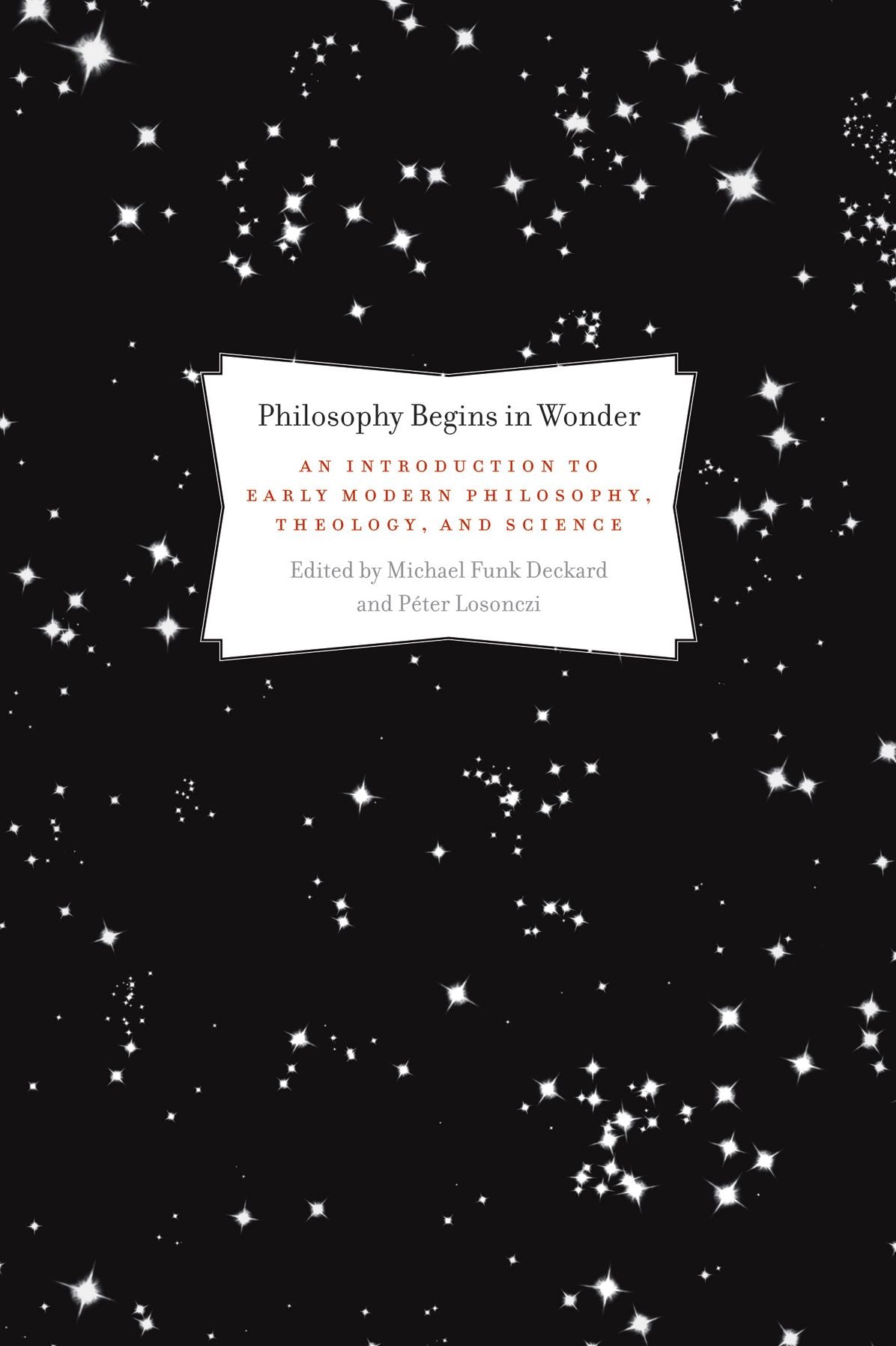 Philosophy Begins in Wonder: An Introduction to Early Modern Philosophy, Theology, and Science