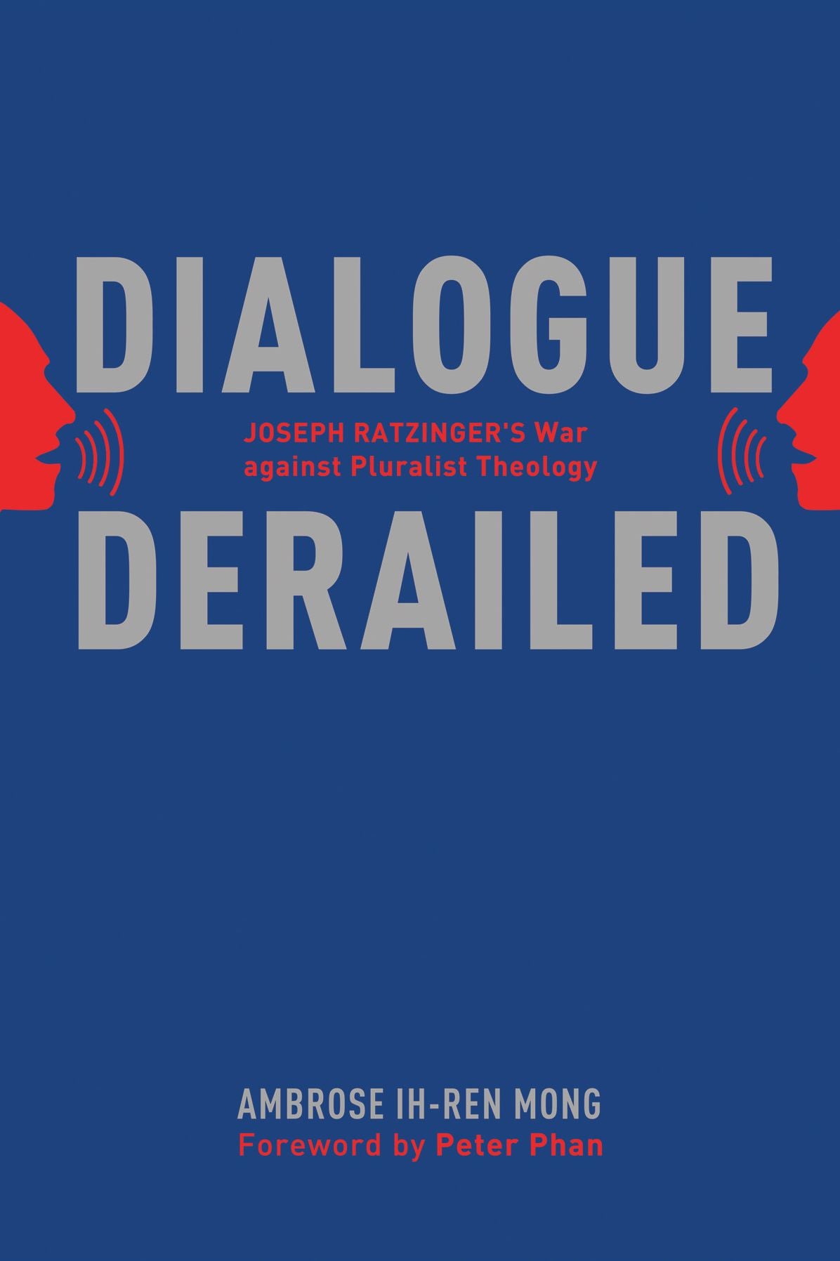 Dialogue Derailed: Joseph Ratzinger's War against Pluralist Theology
