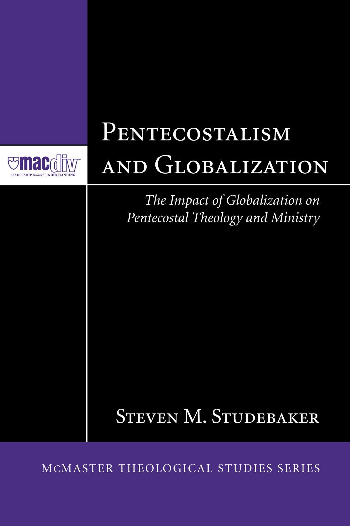 Pentecostalism and Globalization: The Impact of Globalization on Pentecostal Theology and Ministry