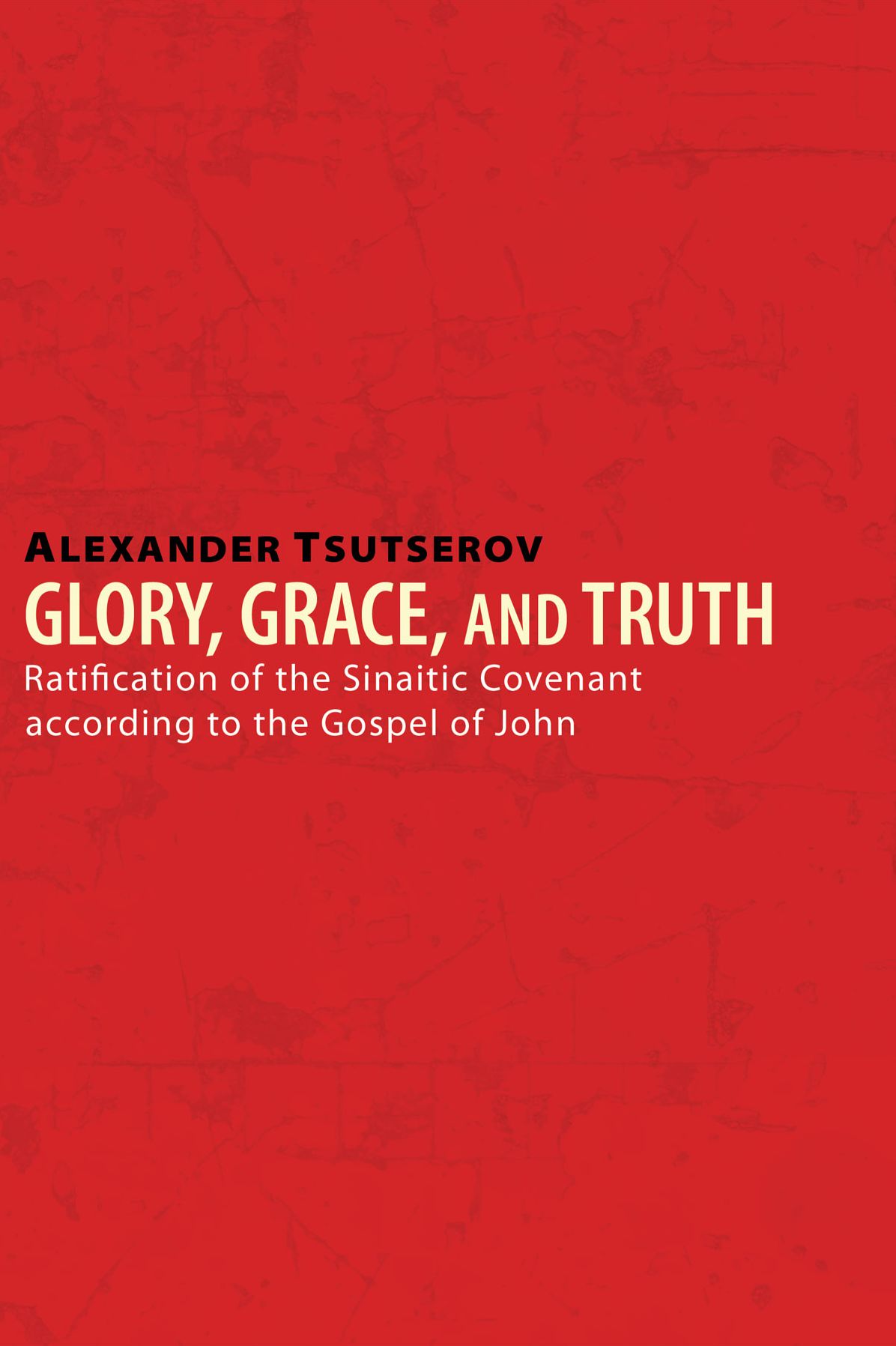 Glory, Grace, and Truth: Ratification of the Sinaitic Covenant according to the Gospel of John