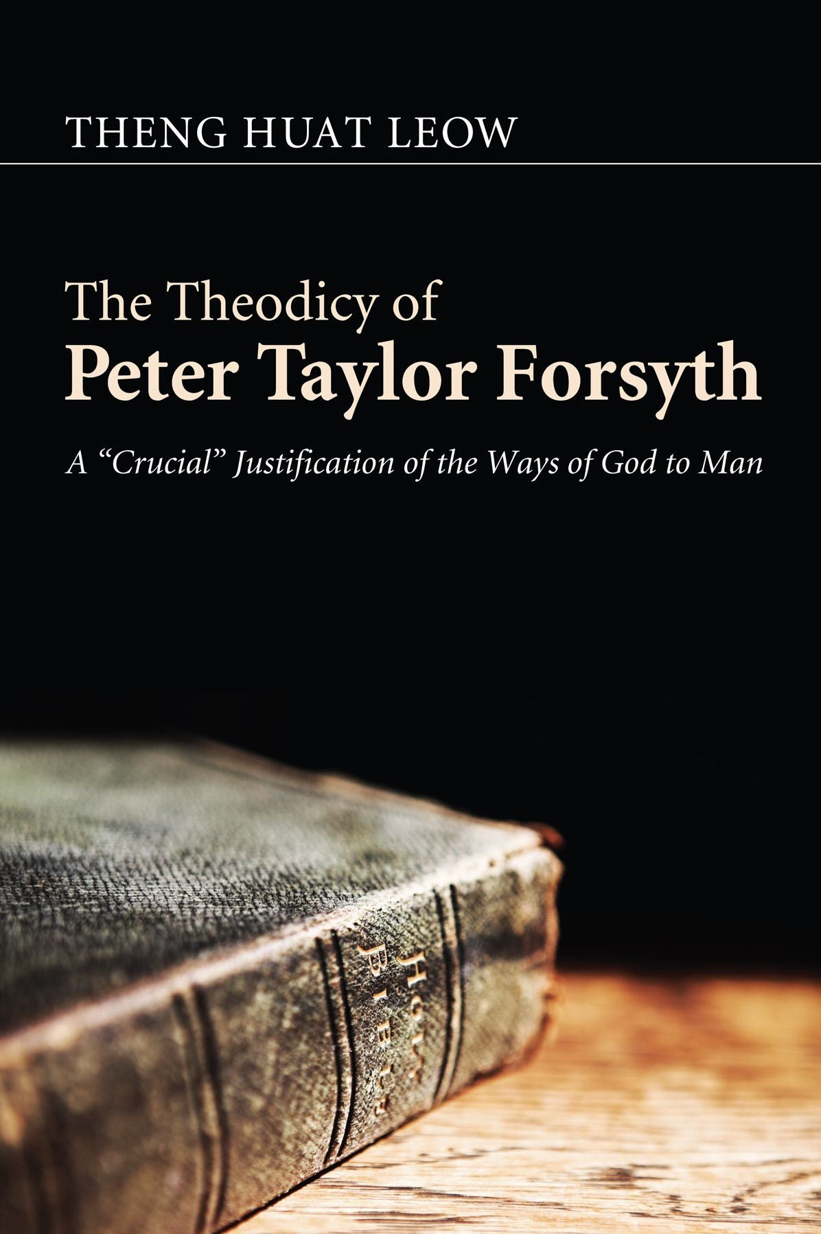 The Theodicy of Peter Taylor Forsyth: A "Crucial" Justification of the Ways of God to Man