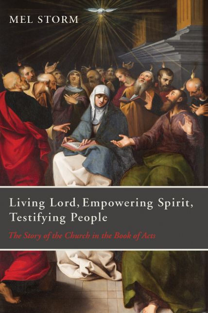 Living Lord, Empowering Spirit, Testifying People: The Story of the Church in the Book of Acts