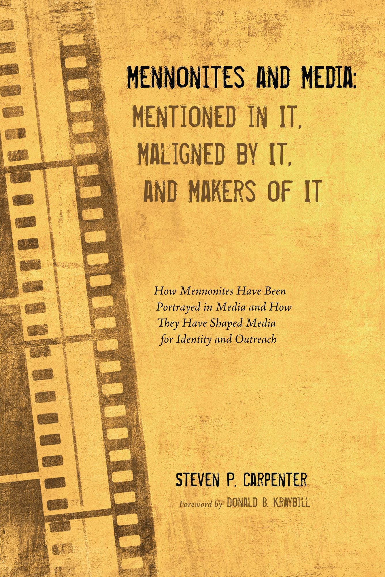 Mennonites and Media: Mentioned in It, Maligned by It, and Makers of It: How Mennonites Have Been Portrayed in Media and How They Have Shaped Media for Identity and Outreach