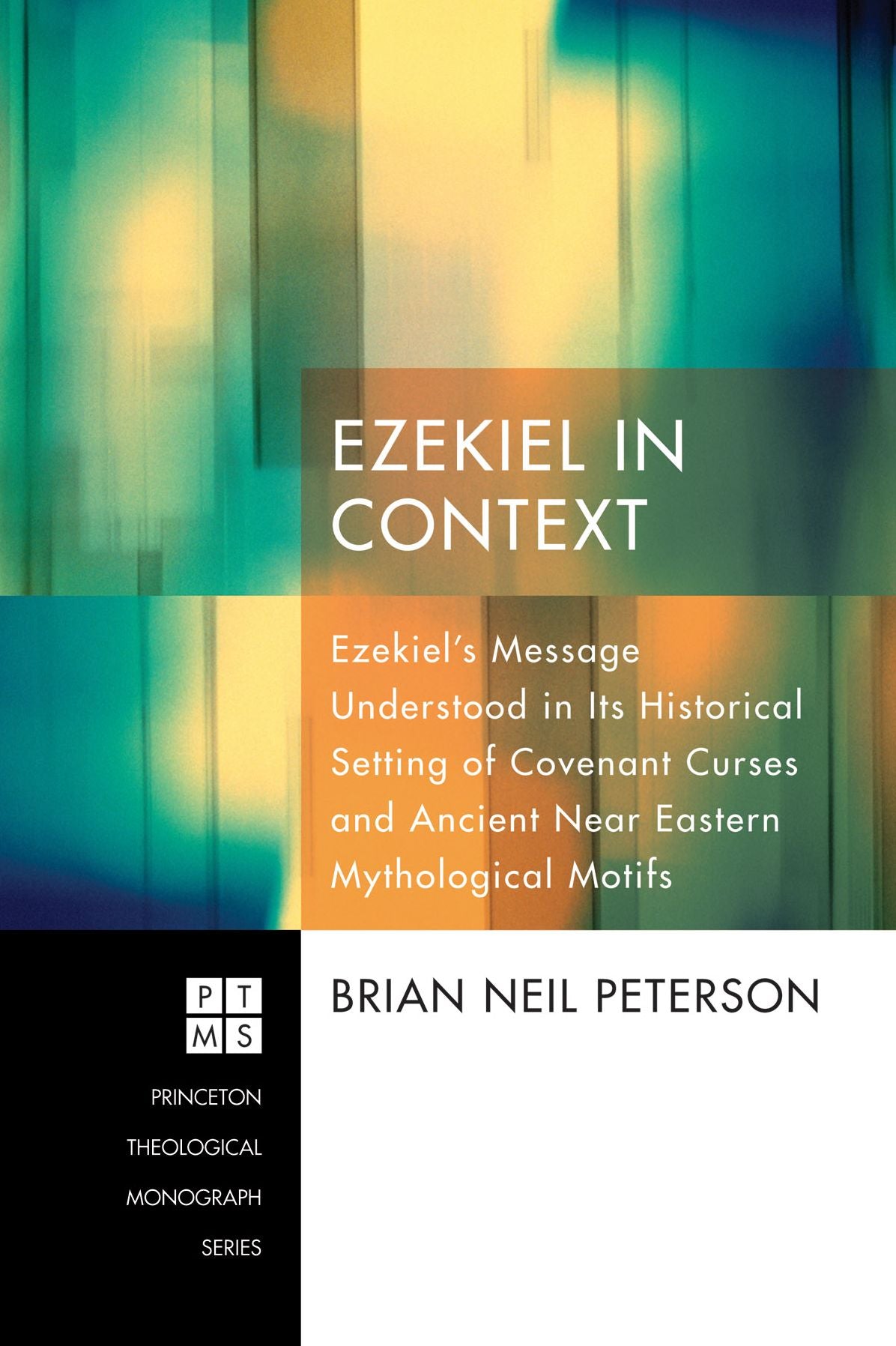 Ezekiel in Context: Ezekiel's Message Understood in Its Historical Setting of Covenant Curses and Ancient Near Eastern Mythological Motifs