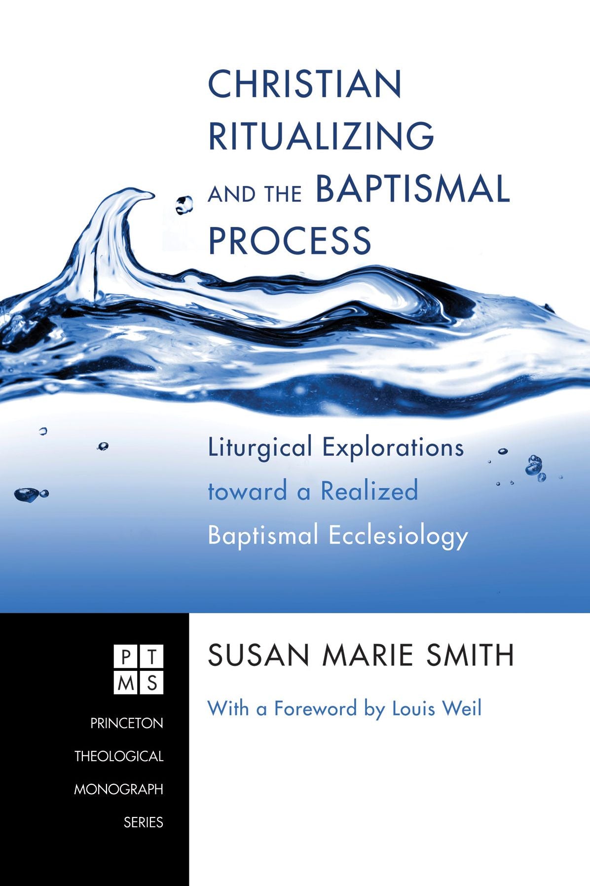 Christian Ritualizing and the Baptismal Process: Liturgical Explorations toward a Realized Baptismal Ecclesiology