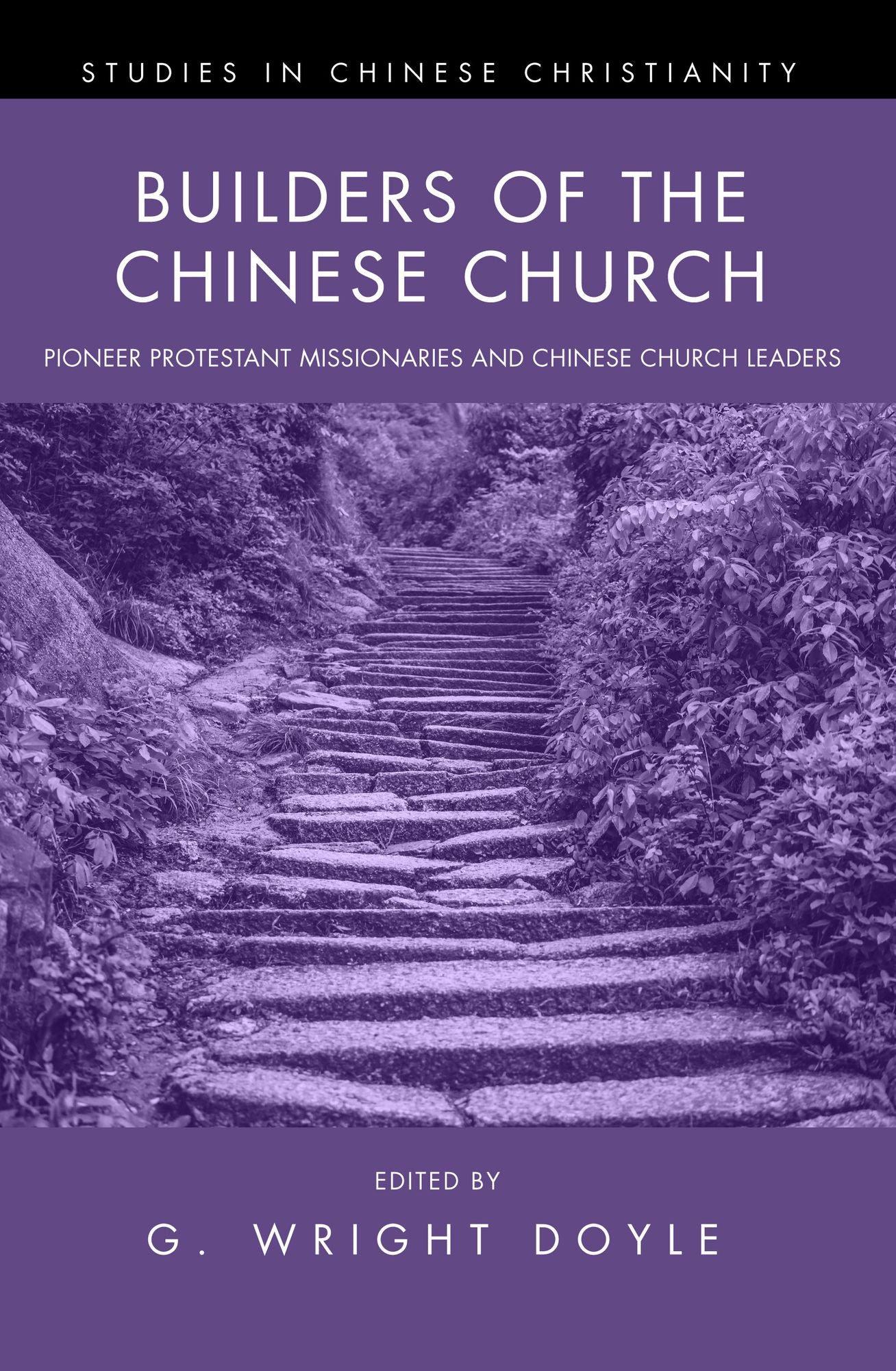 Builders of the Chinese Church: Pioneer Protestant Missionaries and Chinese Church Leaders