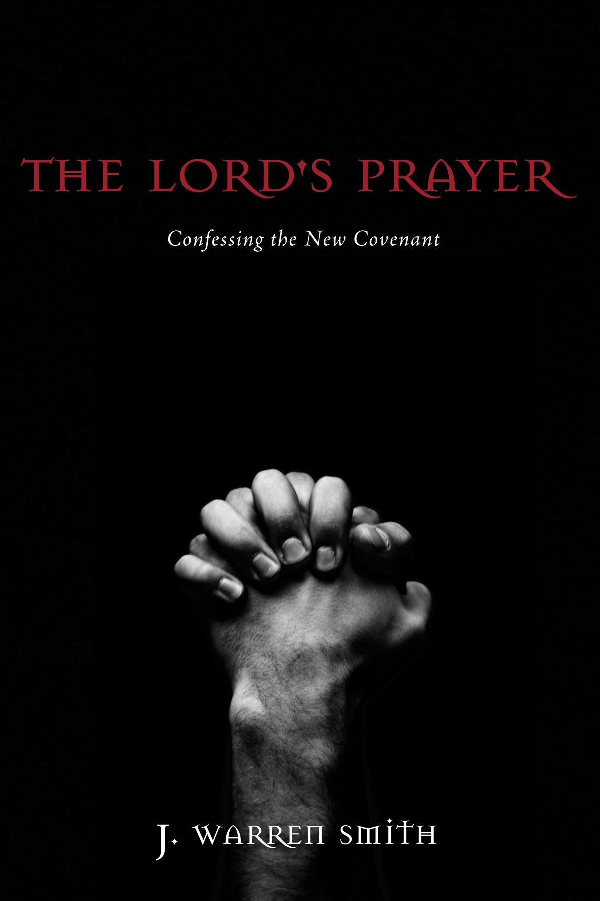 The Lord's Prayer: Confessing the New Covenant