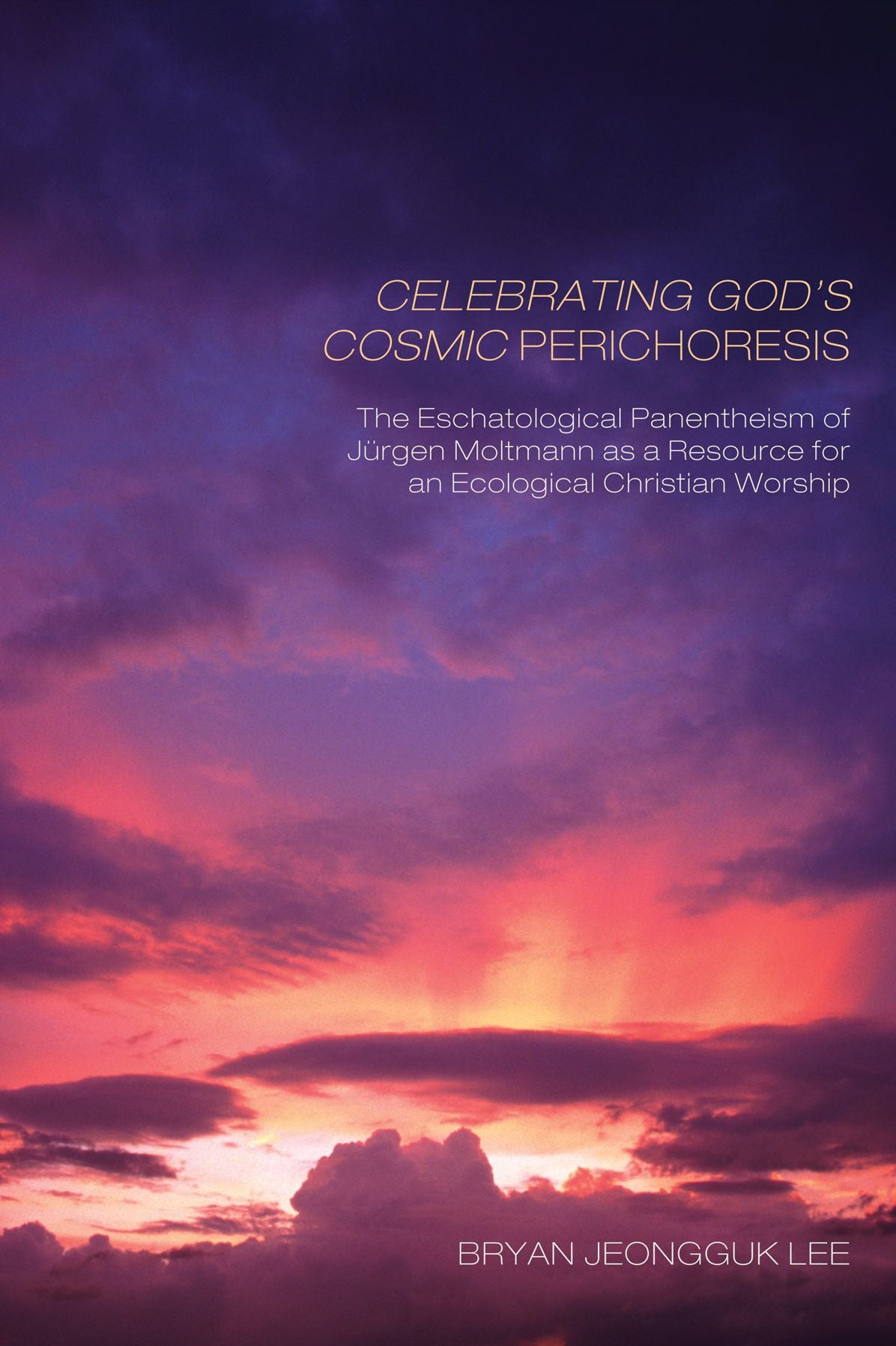 Celebrating God's Cosmic Perichoresis: The Eschatological Panentheism of Jurgen Moltmann as a Resource for an Ecological Christian Worship