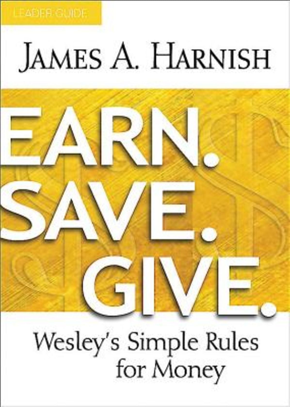 Earn. Save. Give. Leader Guide: Wesley's Simple Rules for Money