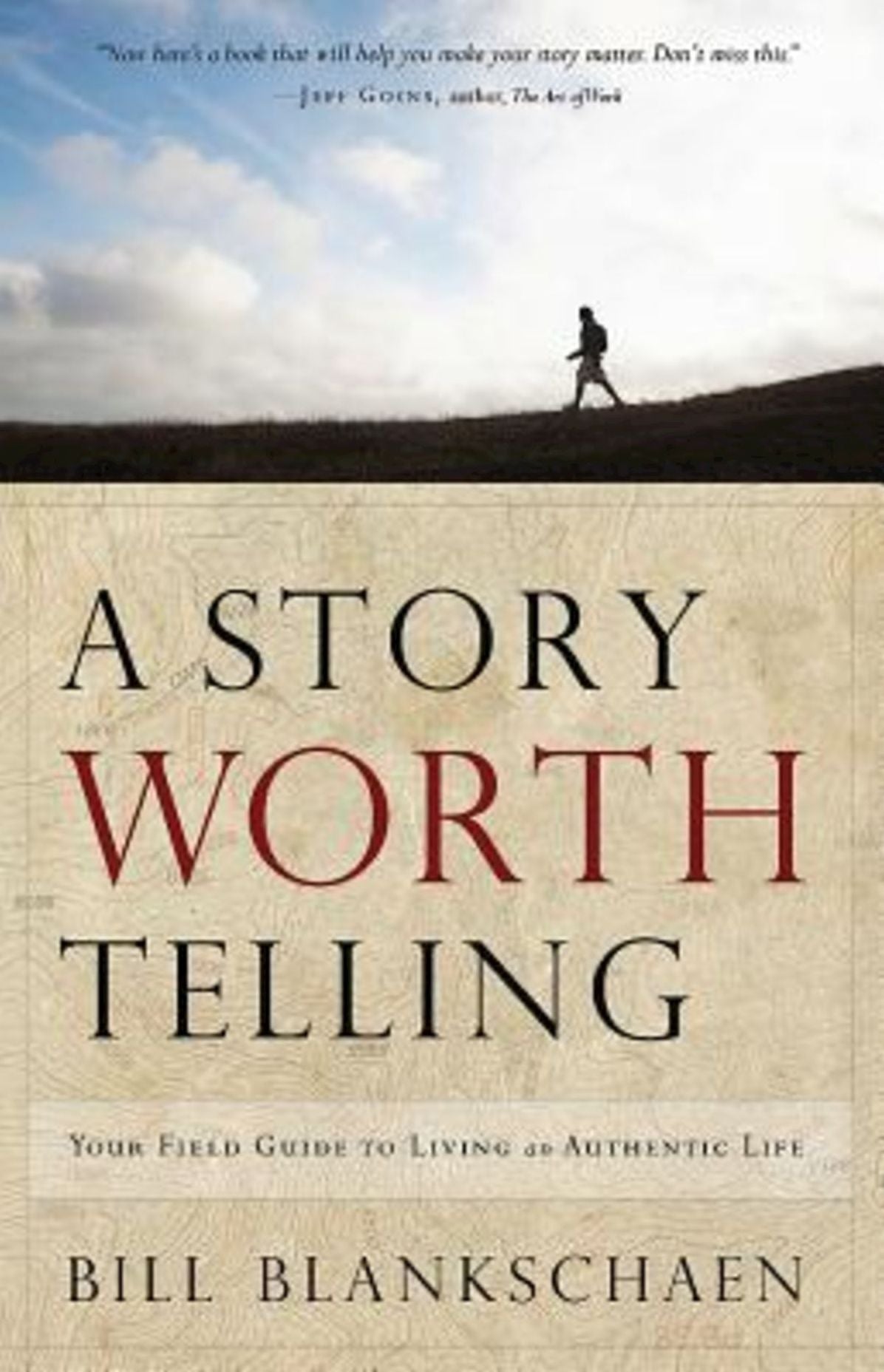 A Story Worth Telling: Your Field Guide to Living an Authentic Life
