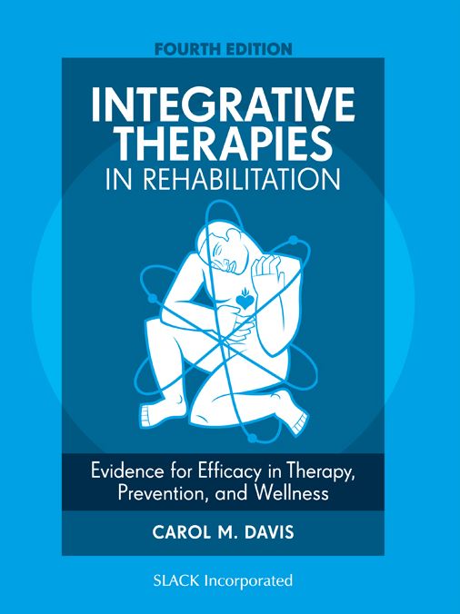 Integrative Therapies in Rehabilitation: Evidence for Efficacy in Therapy, Prevention, and Wellness, Fourth Edition