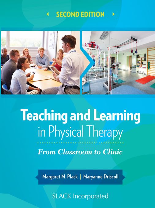 Teaching and Learning in Physical Therapy: From Classroom to Clinic, Second Edition