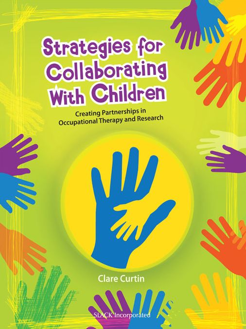 Strategies for Collaborating With Children: Creating Partnerships in Occupational Therapy and Research