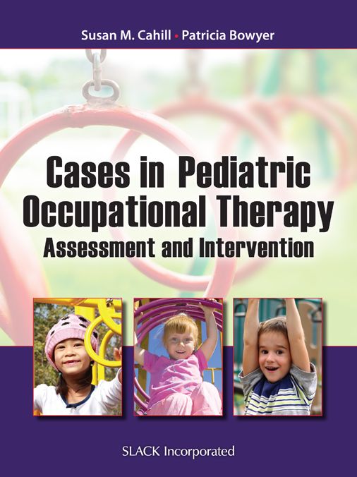 Cases in Pediatric Occupational Therapy: Assessment and Intervention