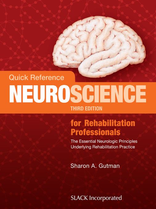 Quick Reference Neuroscience for Rehabilitation Professionals: The Essential Neurologic Principles Underlying Rehabilitation Practice, Third Edition