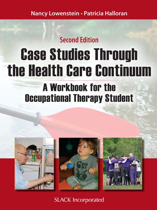 Case Studies Through the Healthcare Continuum: A Workbook for the Occupational Therapy Student, Second Edition