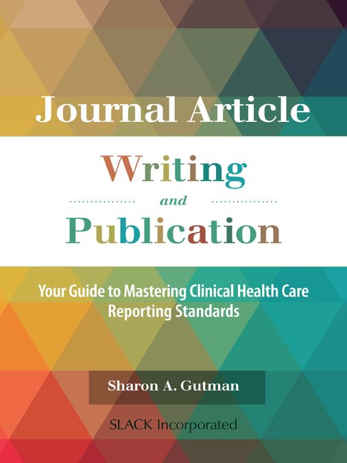 Journal Article Writing and Publication: Your Guide to Mastering Clinical Health Care Reporting Standards