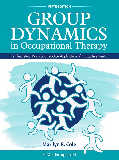 Group Dynamics in Occupational Therapy: The Theoretical Basis and Practice Application of Group Intervention, Fifth Edition