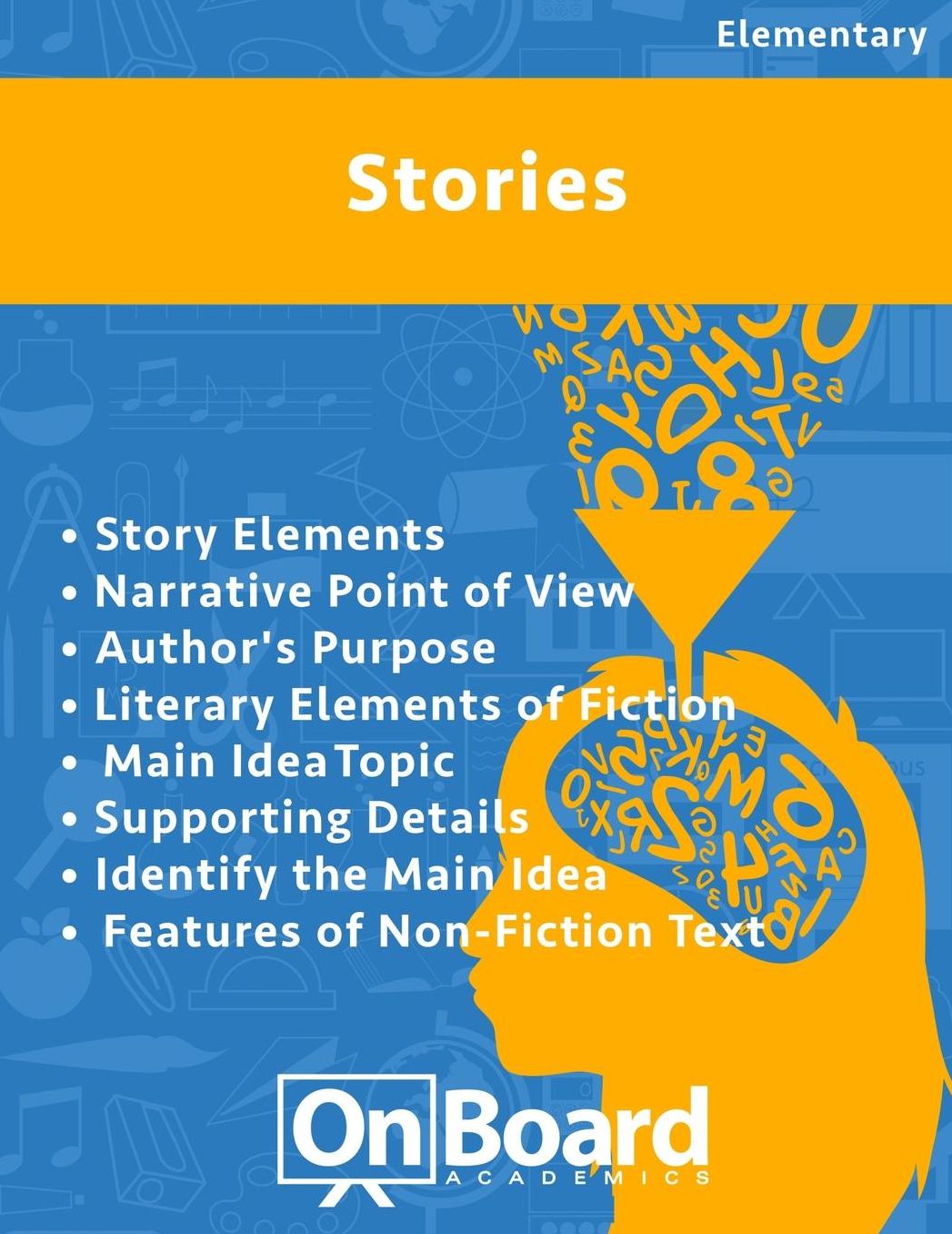 Stories: Story Elements, Narrative Point of View, Author's Purpose, Literary Elements of Fiction, Main Idea, Topic, Supporting Details, Identify the Main Idea, Features of Non-Fiction Text
