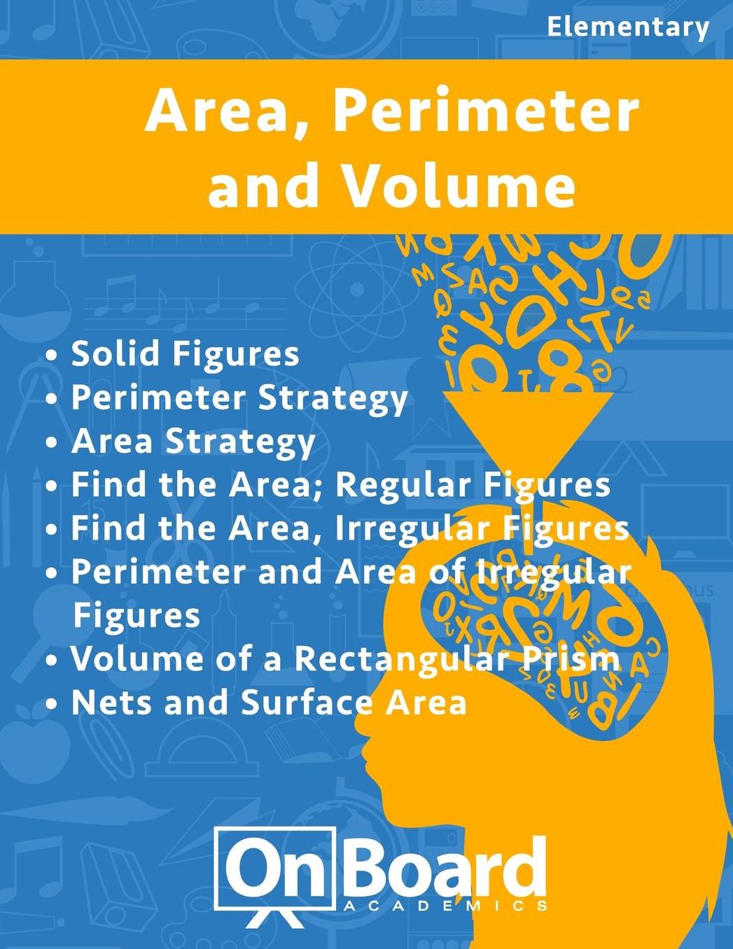 Area, Perimeter and Volume: Solid Figures, Perimeter Strategy, Area Strategy, Find the Area: Regular Figures, Find the Area: Irregular Figures, Perimeter & Area of Irregular Figures, Volume of a Rectangular Prism, Nets & Surface area