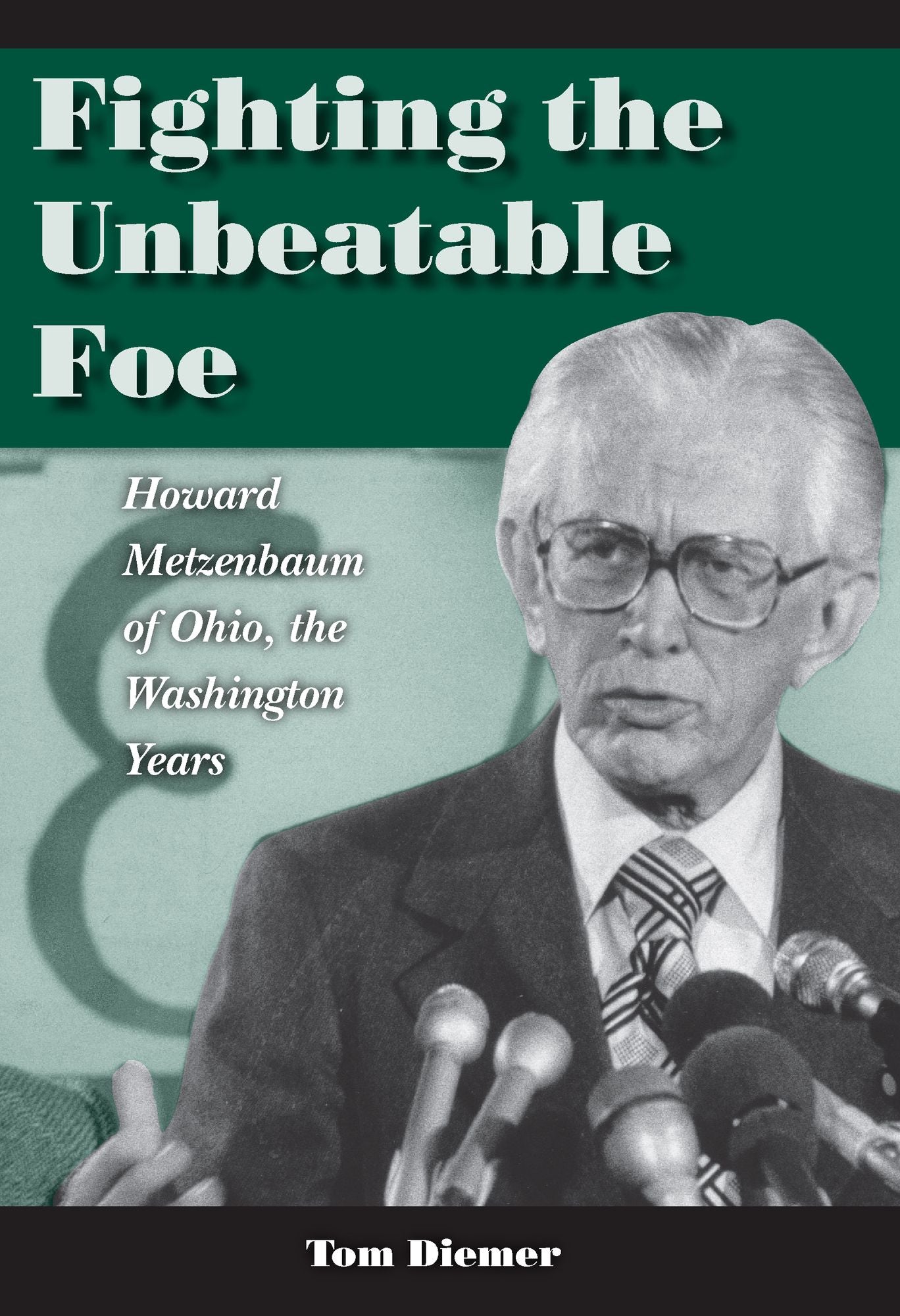 Fighting the Unbeatable Foe: Howard Metzenbaum of Ohio, the Washington Years