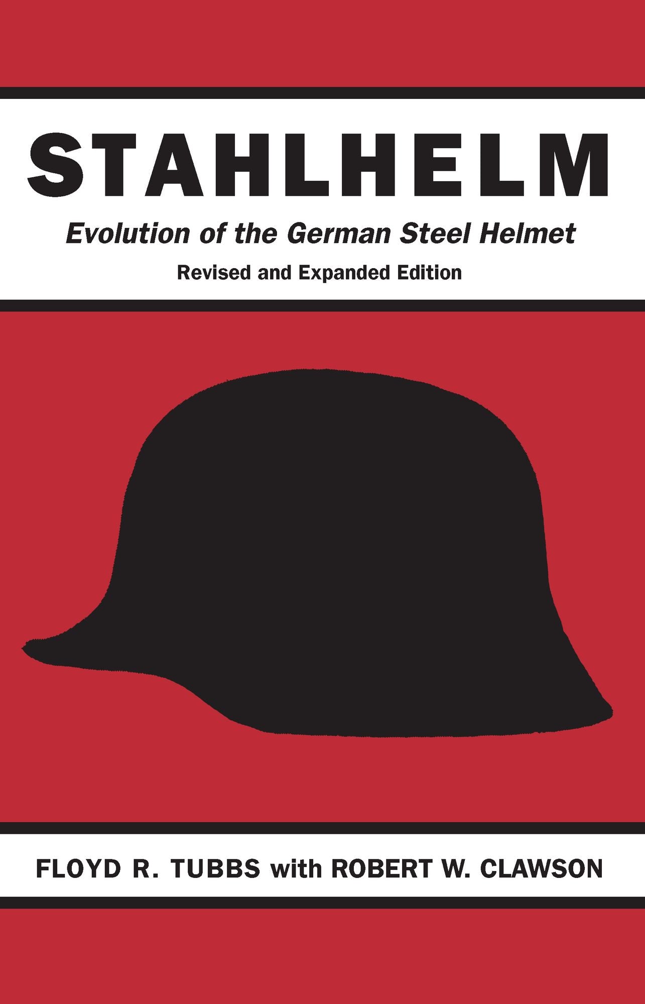 Stahlhelm: Evolution of the German Steel Helmet, Revised and Expanded