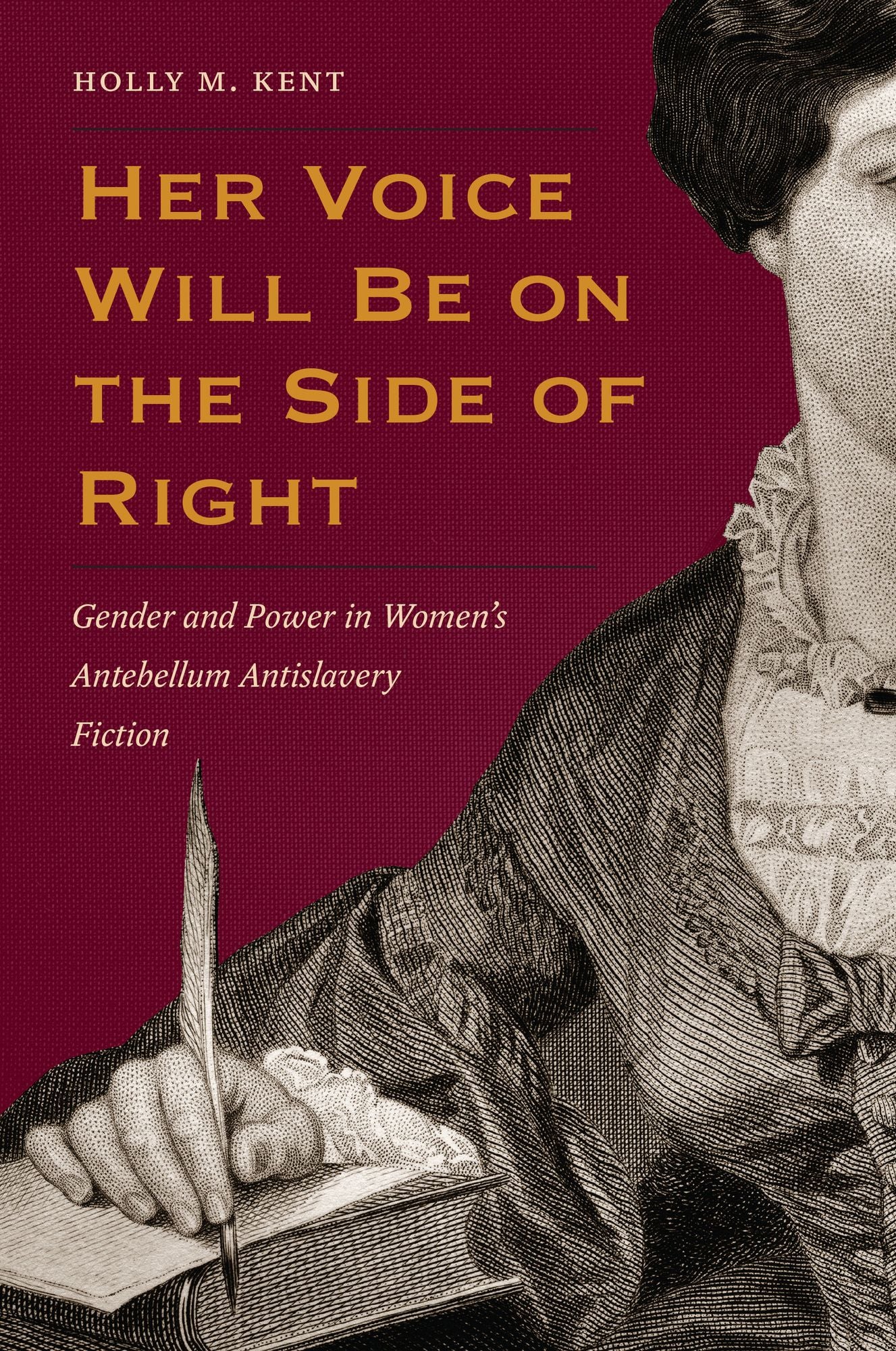 Her Voice Will Be on the Side of Right: Gender and Power in Women's Antebellum Antislavery Fiction