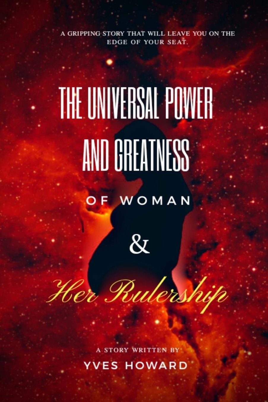 The Universal Power and Greatness of Woman and Her Rulership