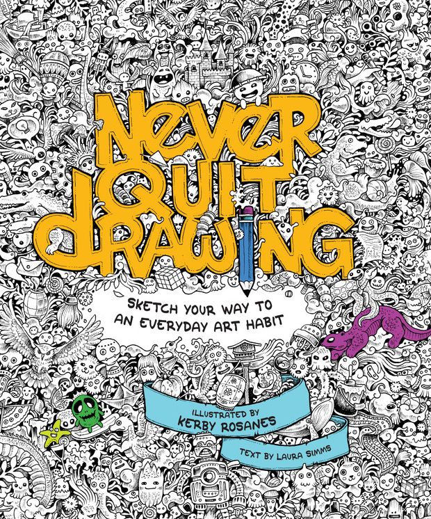 Never Quit Drawing: Sketch Your Way to an Everyday Art Habit
