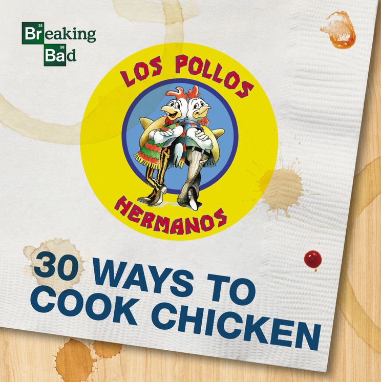 Breaking Bad - 30 Ways to Cook Chicken - A Cookbook