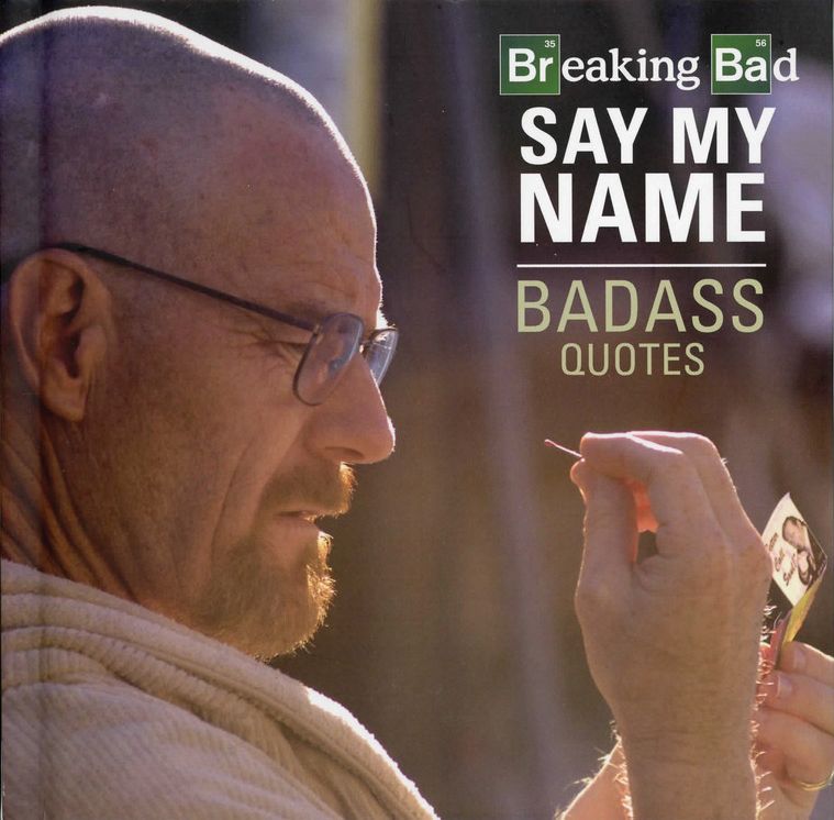 Breaking Bad - Say My Name - Badass Quotes