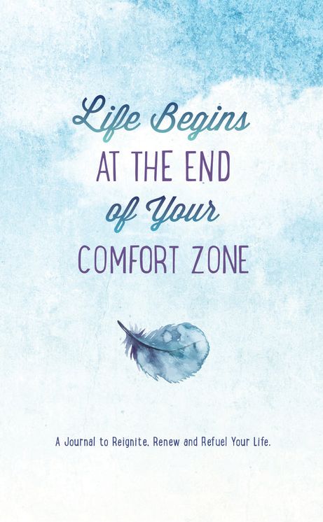 Life Begins at the End of Your Comfort Zone: A Journal to Reignite, Renew, and Refuel Your Life