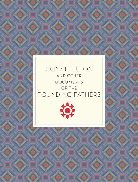 The Constitution and Other Documents of the Founding Fathers