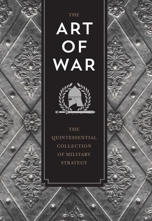 The Art of War: The Quintessential Collection of Military Strategy