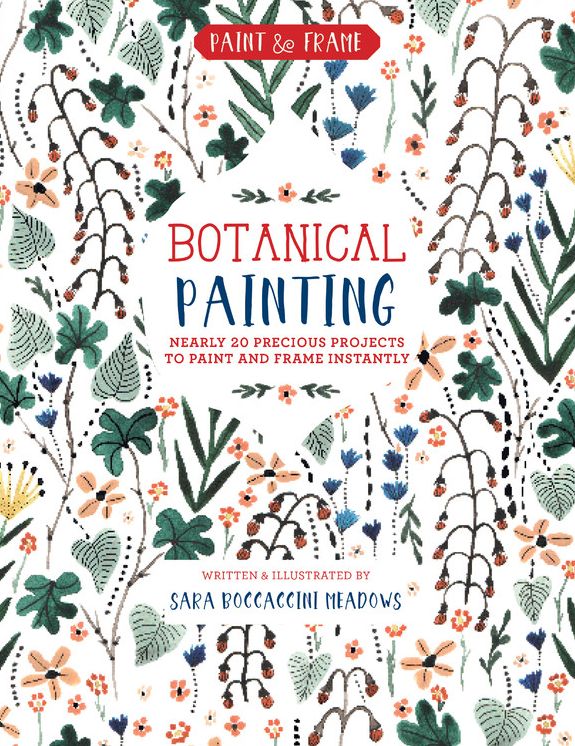 Paint and Frame: Botanical Watercolor: 20 Precious Projects to Paint and Frame Instantly