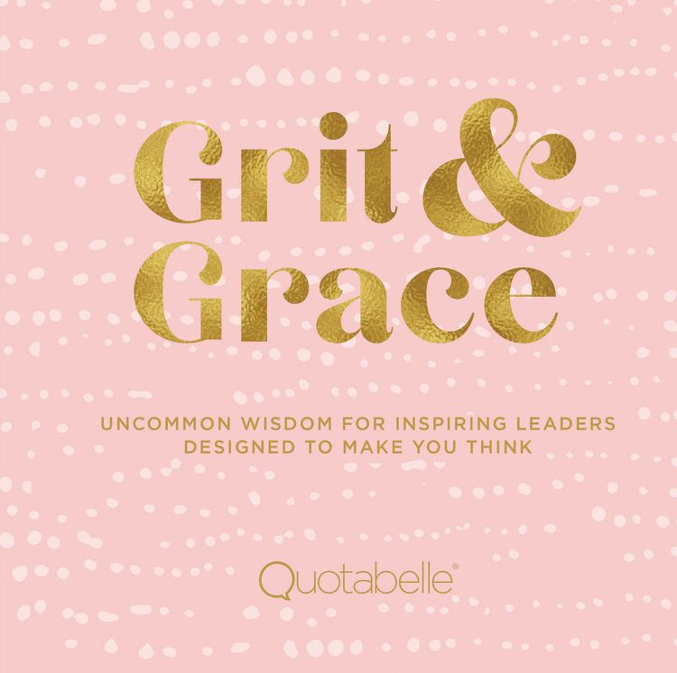Grit & Grace: Leadership Advice for Aspiring Women & Girls Designed to Make You Think