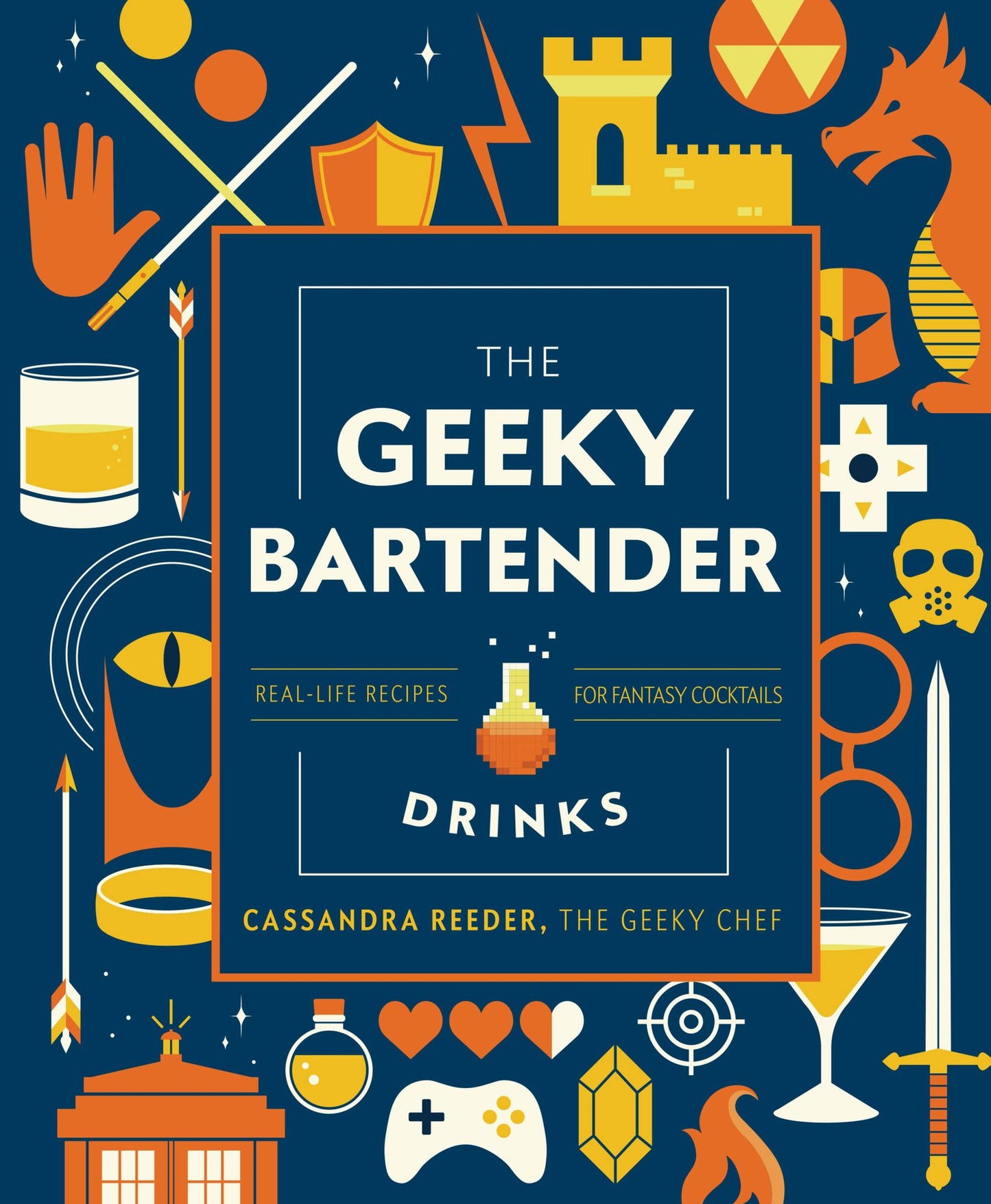 The Geeky Chef Drinks: Unofficial Cocktail Recipes from Game of Thrones, Legend of Zelda, Star Trek, and More