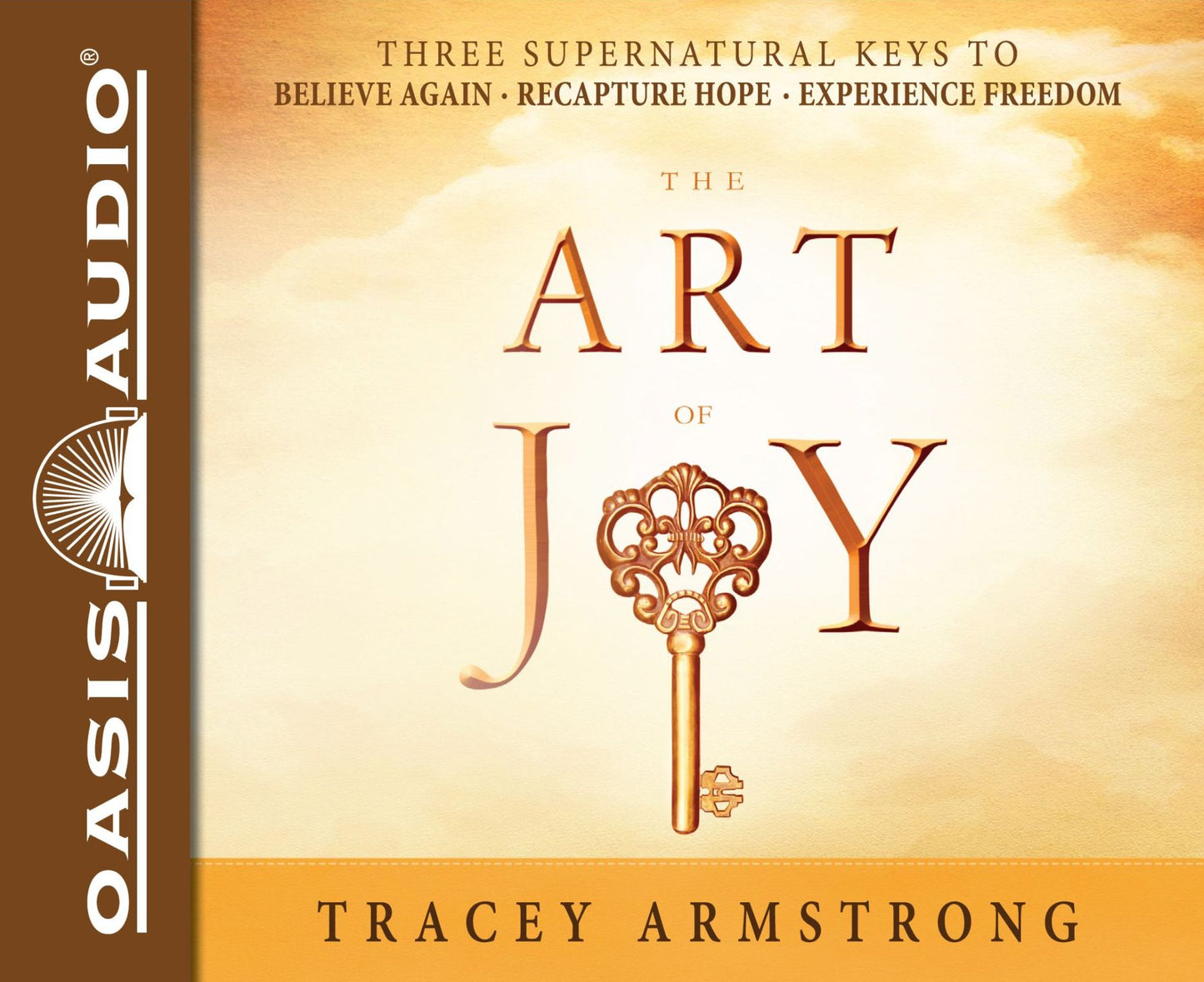 The Art of Joy: Three Supernatural Keys to: Believe Again, Recapture Hope, Experience Freedom